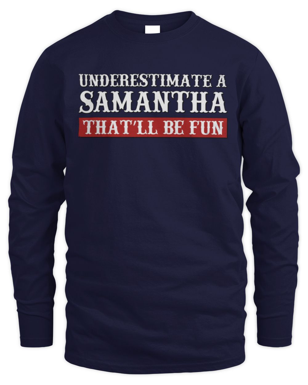 Underestimate Me That'll Be Fun Graphic T-Shirt SAMANTHA M1-69 / Men's Long Sleeved T-Shirt / navy