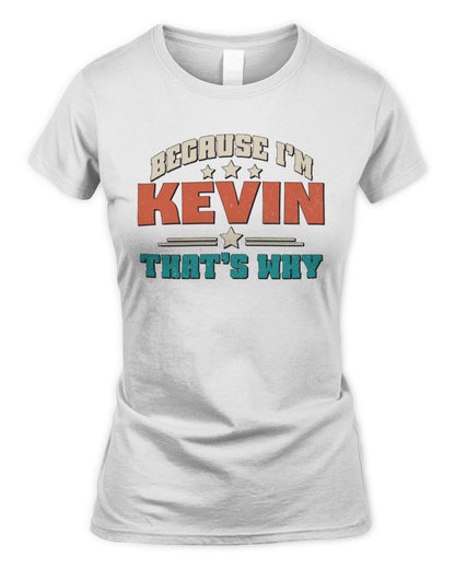 Because I'm Name That's Why Personalized Retro Shirt KEVIN-49 / Women's Standard T-Shirt / white
