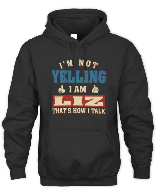 I'm Not Yelling I'm Name That's How I Talk Shirt LIZ M1-67 / Unisex Hoodie / black