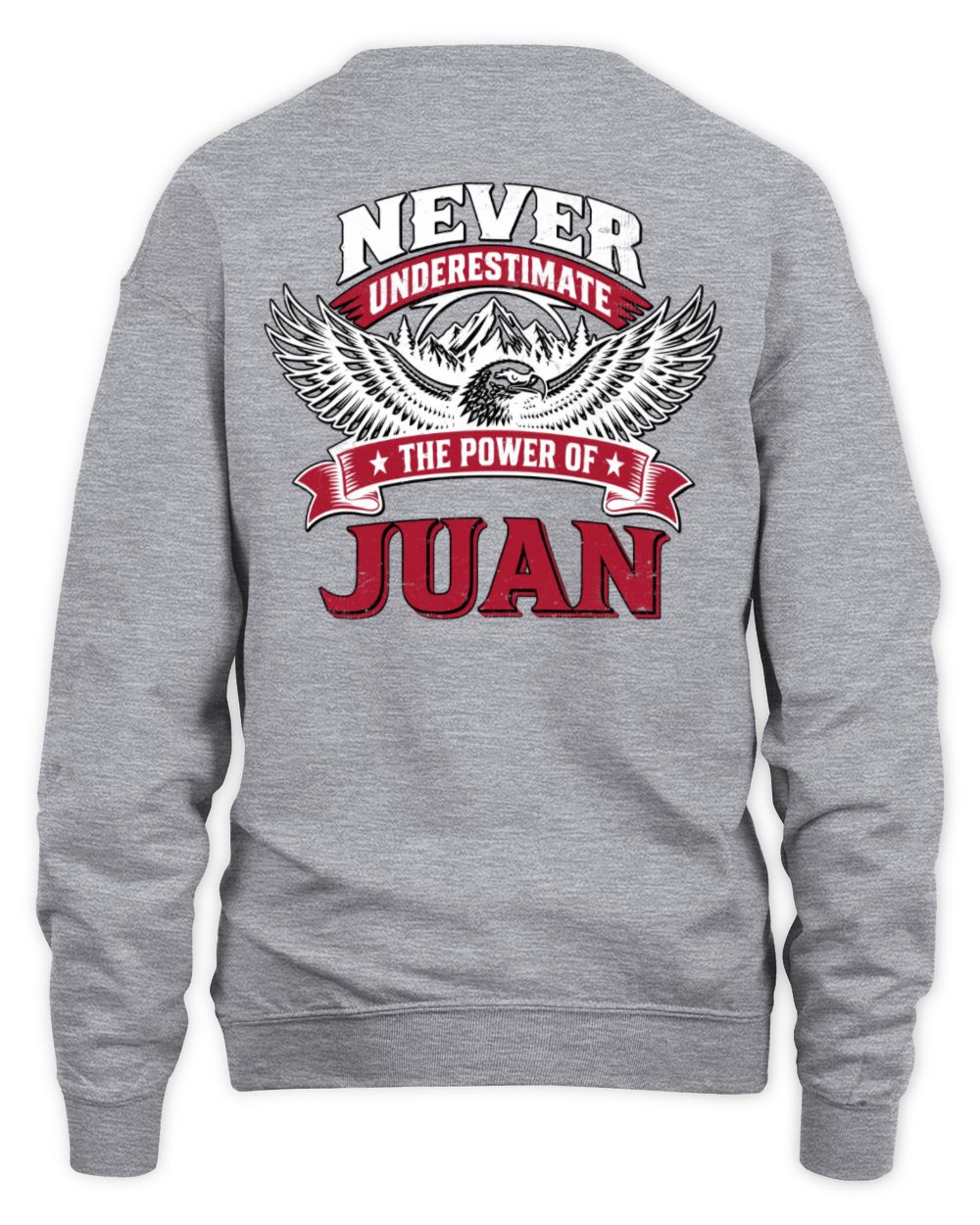 Never Underestimate Your Name Eagle Mountain Shirt JUAN M1-61 / Unisex Sweatshirt / sport grey