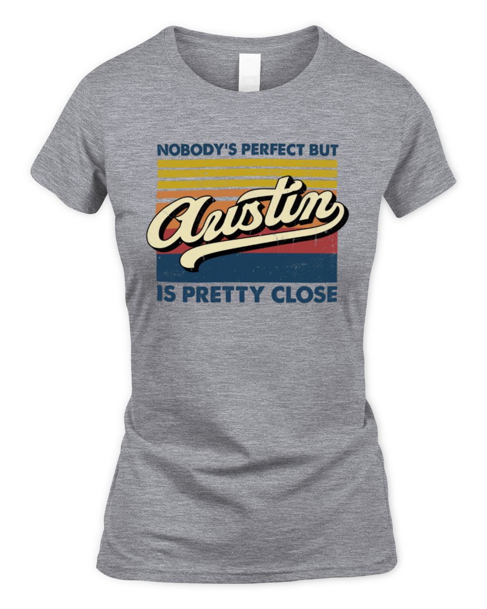 Nobody's Perfect But Your Name Is Pretty Close Retro Shirt AUSTIN M1-65 / Women's Standard T-Shirt / sport grey