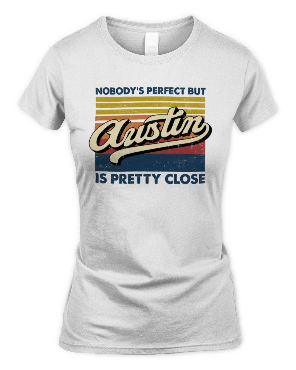 Nobody's Perfect But Your Name Is Pretty Close Retro Shirt AUSTIN M1-65 / Women's Standard T-Shirt / white
