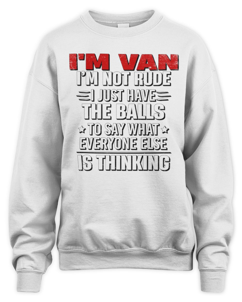 I'm Name I'm Not Rude I Just Have The Balls Funny T-Shirt VAN M1-46 / Unisex Sweatshirt / white
