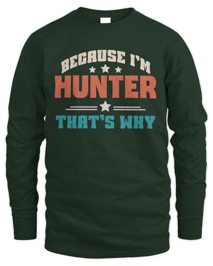Because I'm Name That's Why Personalized Retro Shirt HUNTER-49 / Men's Long Sleeved T-Shirt / forest green