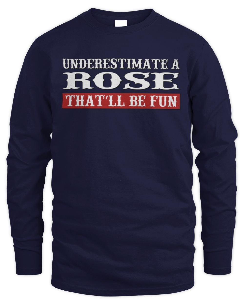 Underestimate Me That'll Be Fun Graphic T-Shirt ROSE M1-69 / Men's Long Sleeved T-Shirt / navy