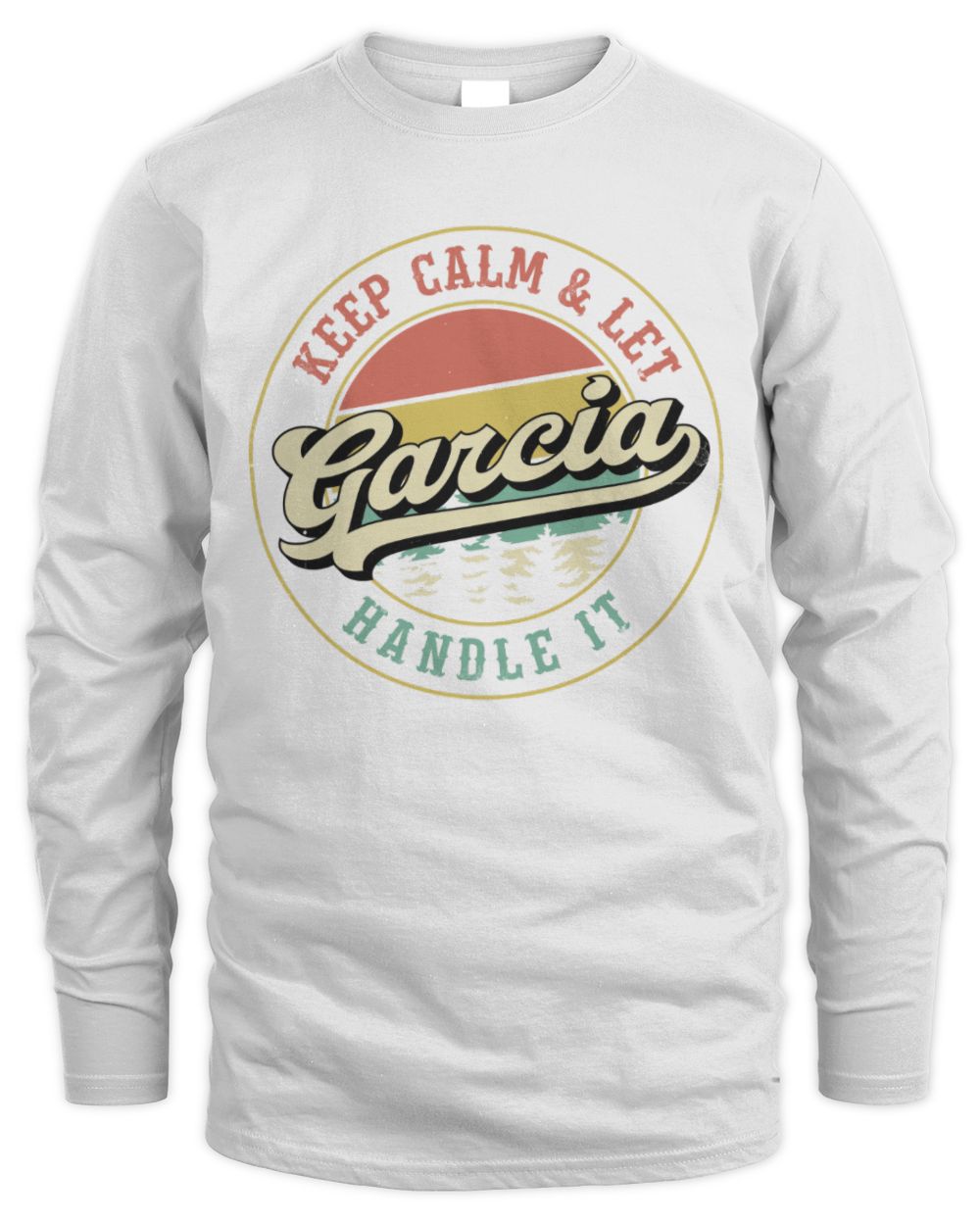 Keep Calm Let Your Name Handle It Retro T-Shirt GARCIA M1-54 / Men's Long Sleeved T-Shirt / white