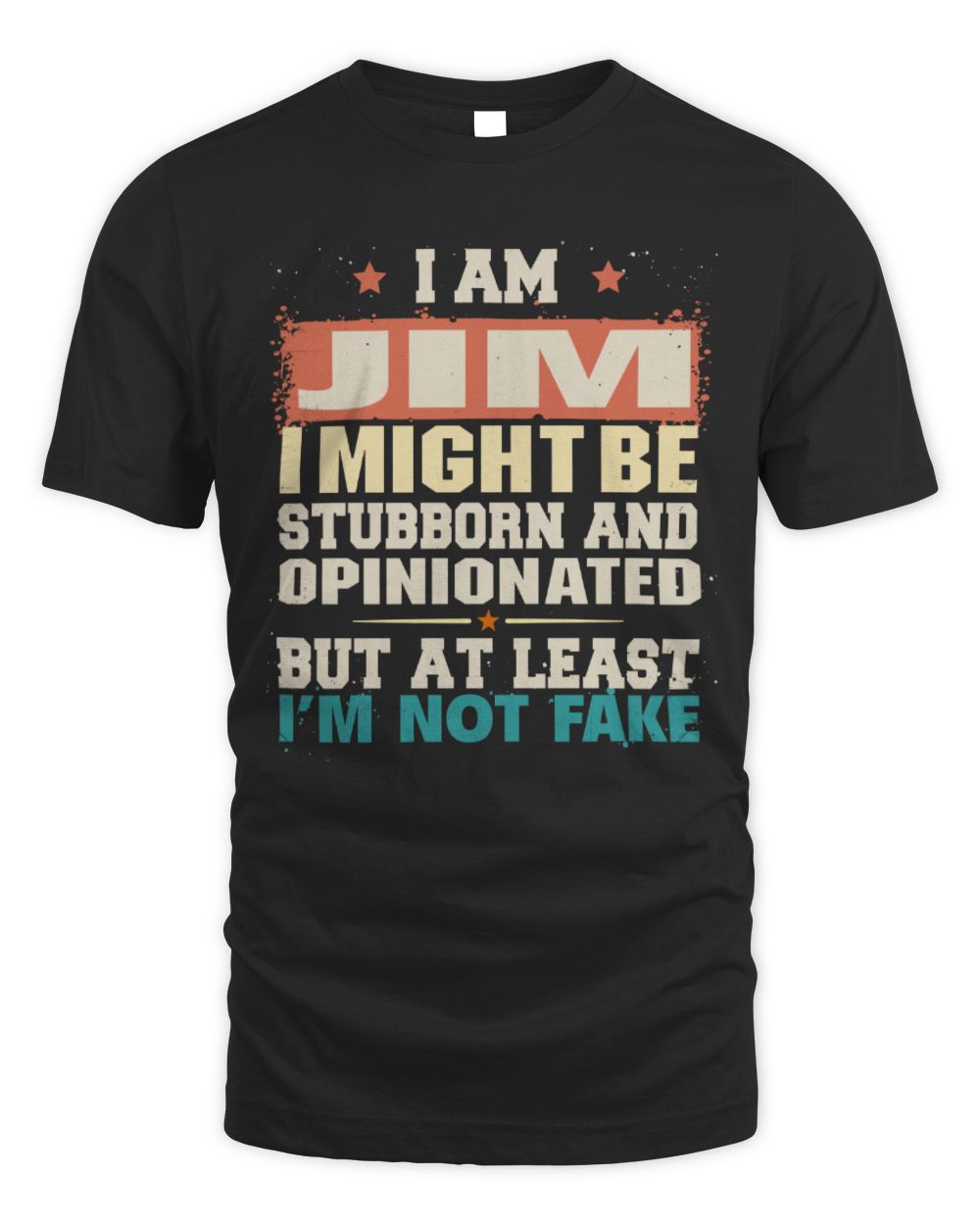 I Am Name I Might Be Stubborn and Opinionated Graphic T-Shirt JIM M1-72 / Unisex Standard T-Shirt / black