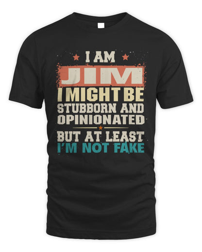 I Am Name I Might Be Stubborn and Opinionated Graphic T-Shirt JIM M1-72 / Unisex Standard T-Shirt / black