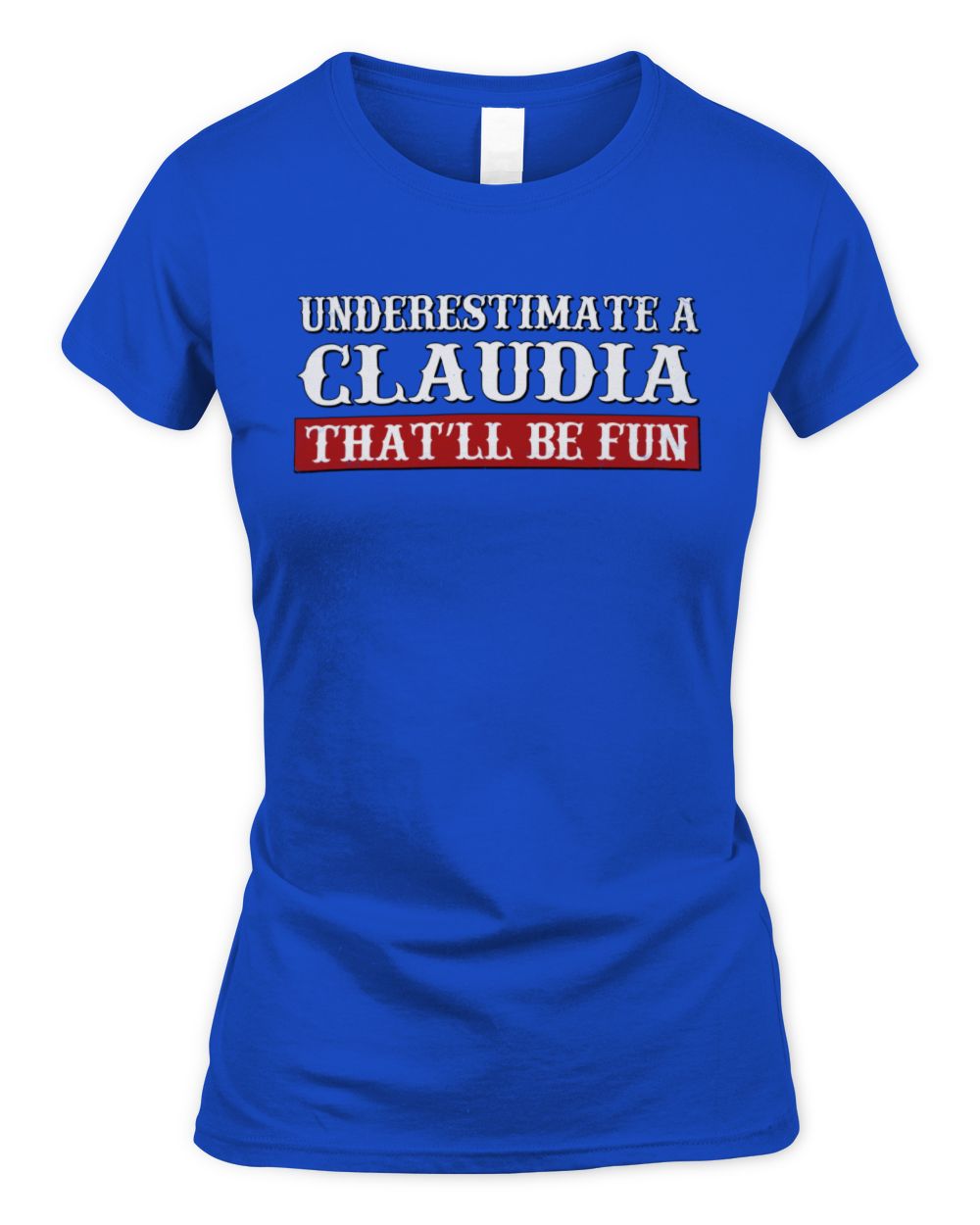 Underestimate Me That'll Be Fun Graphic T-Shirt CLAUDIA M1-69 / Women's Standard T-Shirt / royal