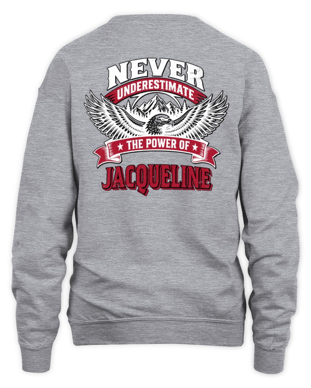 Never Underestimate Your Name Eagle Mountain Shirt JACQUELINE M1-61 / Unisex Sweatshirt / sport grey