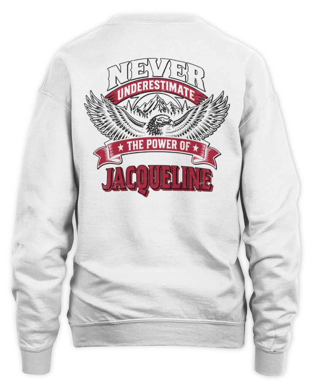 Never Underestimate Your Name Eagle Mountain Shirt JACQUELINE M1-61 / Unisex Sweatshirt / white