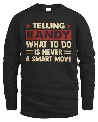 Telling Your Name What to Do Is Never a Smart Move Shirt RANDY M1-66 / Men's Long Sleeved T-Shirt / black