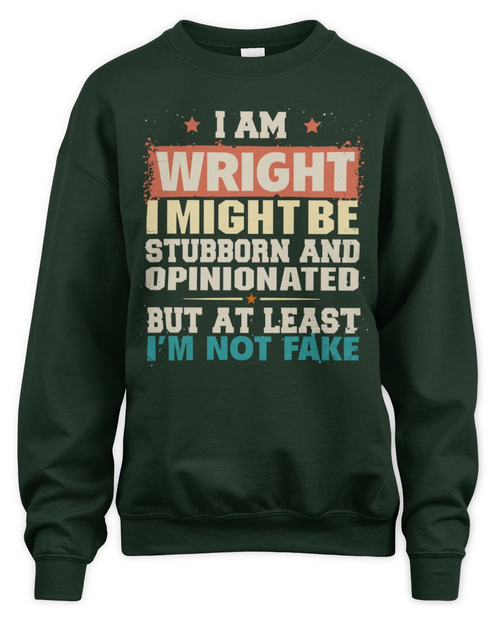 I Am Name I Might Be Stubborn and Opinionated Graphic T-Shirt WRIGHT M1-72 / Unisex Sweatshirt / forest green