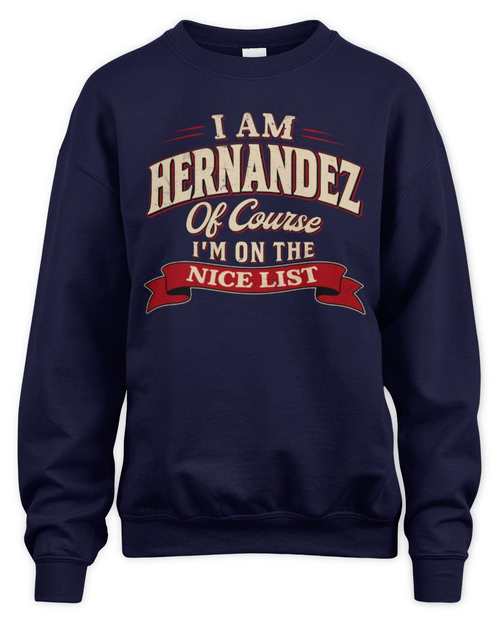 I'm Name Of Course I'm On The Nice List Funny Christmas Shirt HERNANDEZ M1-68 / Unisex Sweatshirt / navy