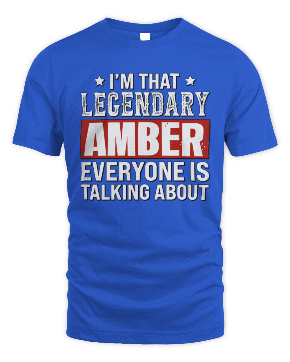 I'm That Legendary Name Everyone Is Talking About Funny Graphic T-Shirt AMBER M1-73 / Unisex Standard T-Shirt / royal