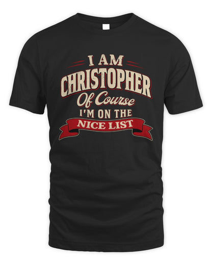 I'm Name Of Course I'm On The Nice List Funny Christmas Shirt CHRISTOPHER M1-68 / Unisex Standard T-Shirt / black