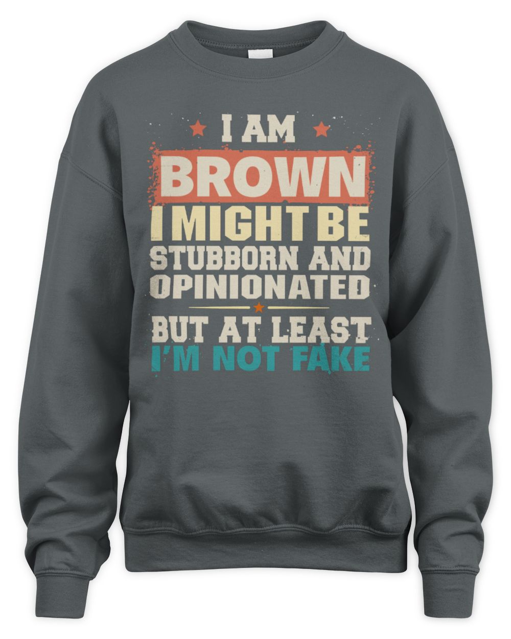 I Am Name I Might Be Stubborn and Opinionated Graphic T-Shirt BROWN M1-72 / Unisex Sweatshirt / charcoal