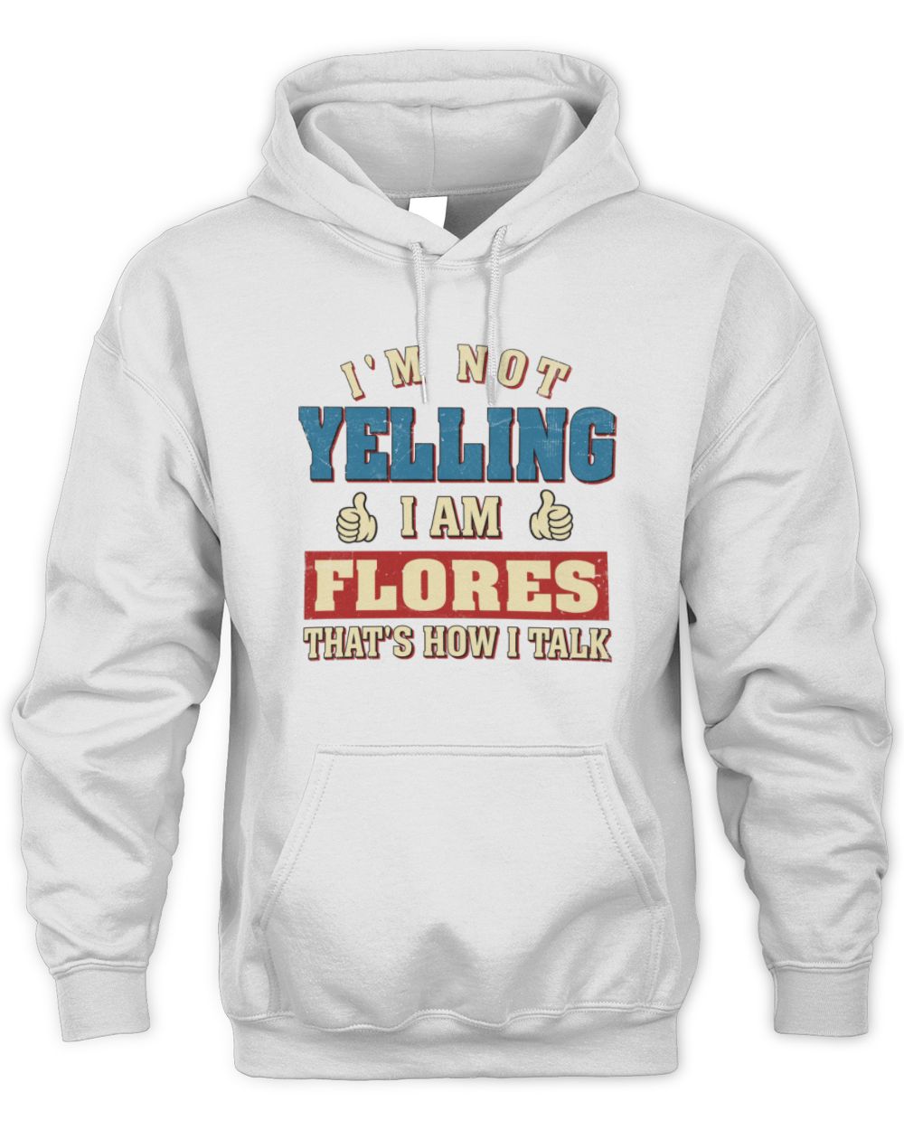 I'm Not Yelling I'm Name That's How I Talk Shirt FLORES M1-67 / Unisex Hoodie / white