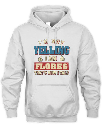 I'm Not Yelling I'm Name That's How I Talk Shirt FLORES M1-67 / Unisex Hoodie / white