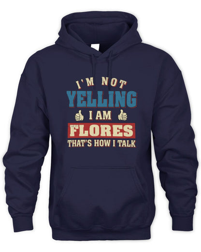 I'm Not Yelling I'm Name That's How I Talk Shirt FLORES M1-67 / Unisex Hoodie / navy