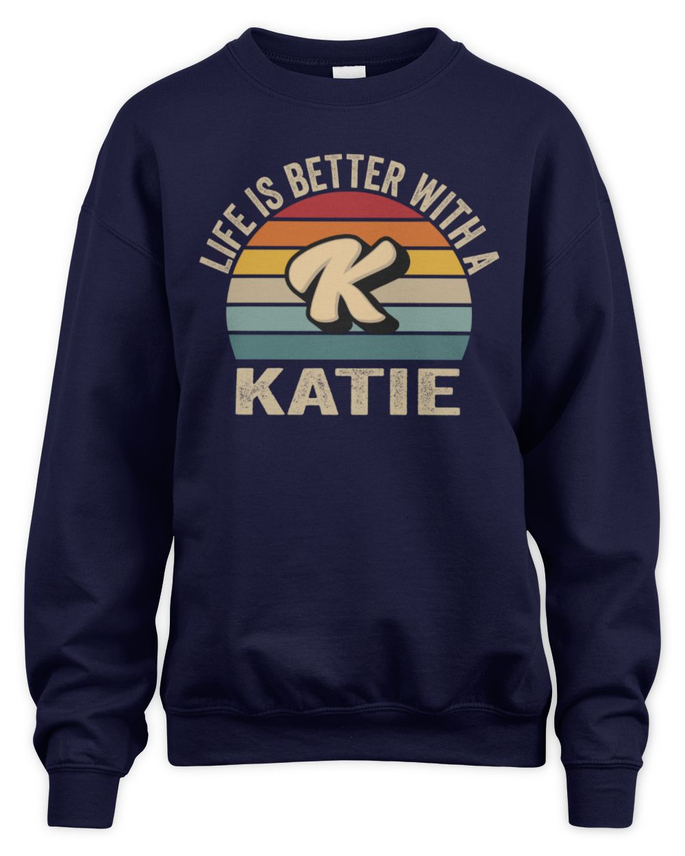 Life Is Better with Name Vintage Sun Shirt KATIE M1-50 / Unisex Sweatshirt / navy