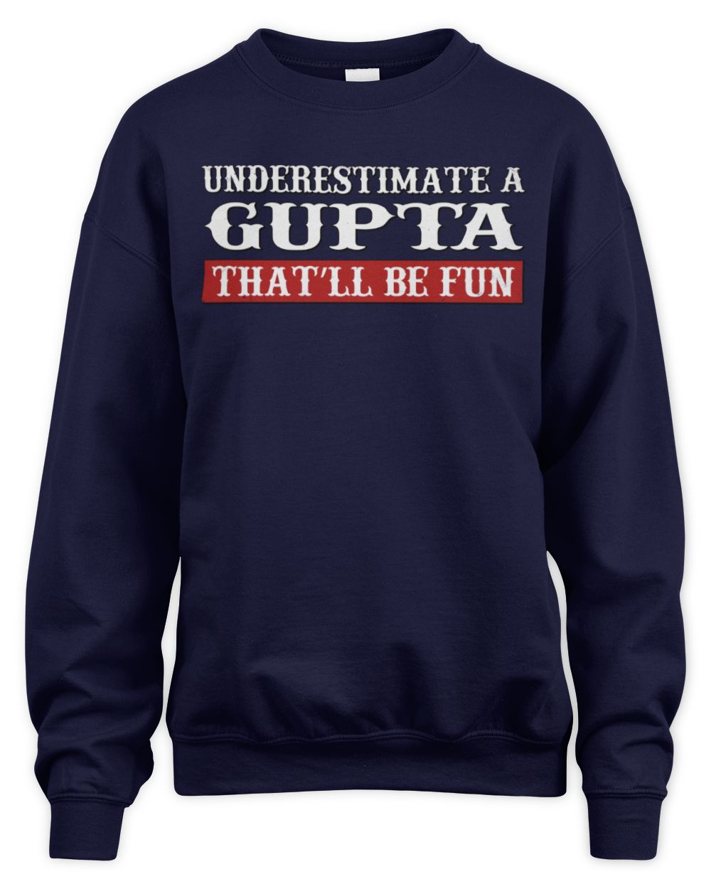 Underestimate Me That'll Be Fun Graphic T-Shirt GUPTA M1-69 / Unisex Sweatshirt / navy