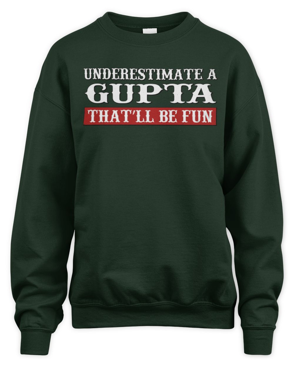Underestimate Me That'll Be Fun Graphic T-Shirt GUPTA M1-69 / Unisex Sweatshirt / forest green