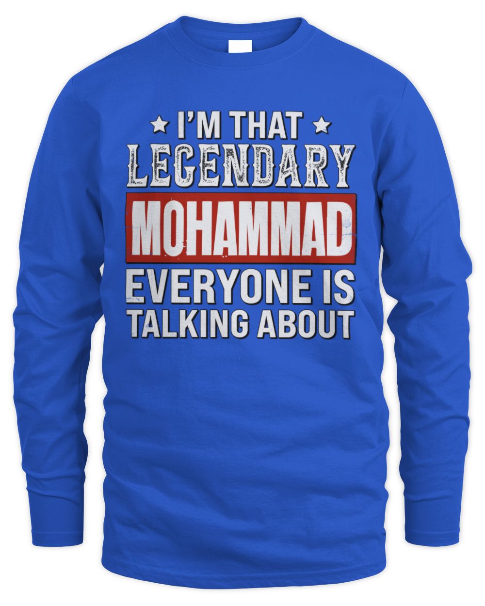 I'm That Legendary Name Everyone Is Talking About Funny Graphic T-Shirt MOHAMMAD M1-73 / Men's Long Sleeved T-Shirt / royal