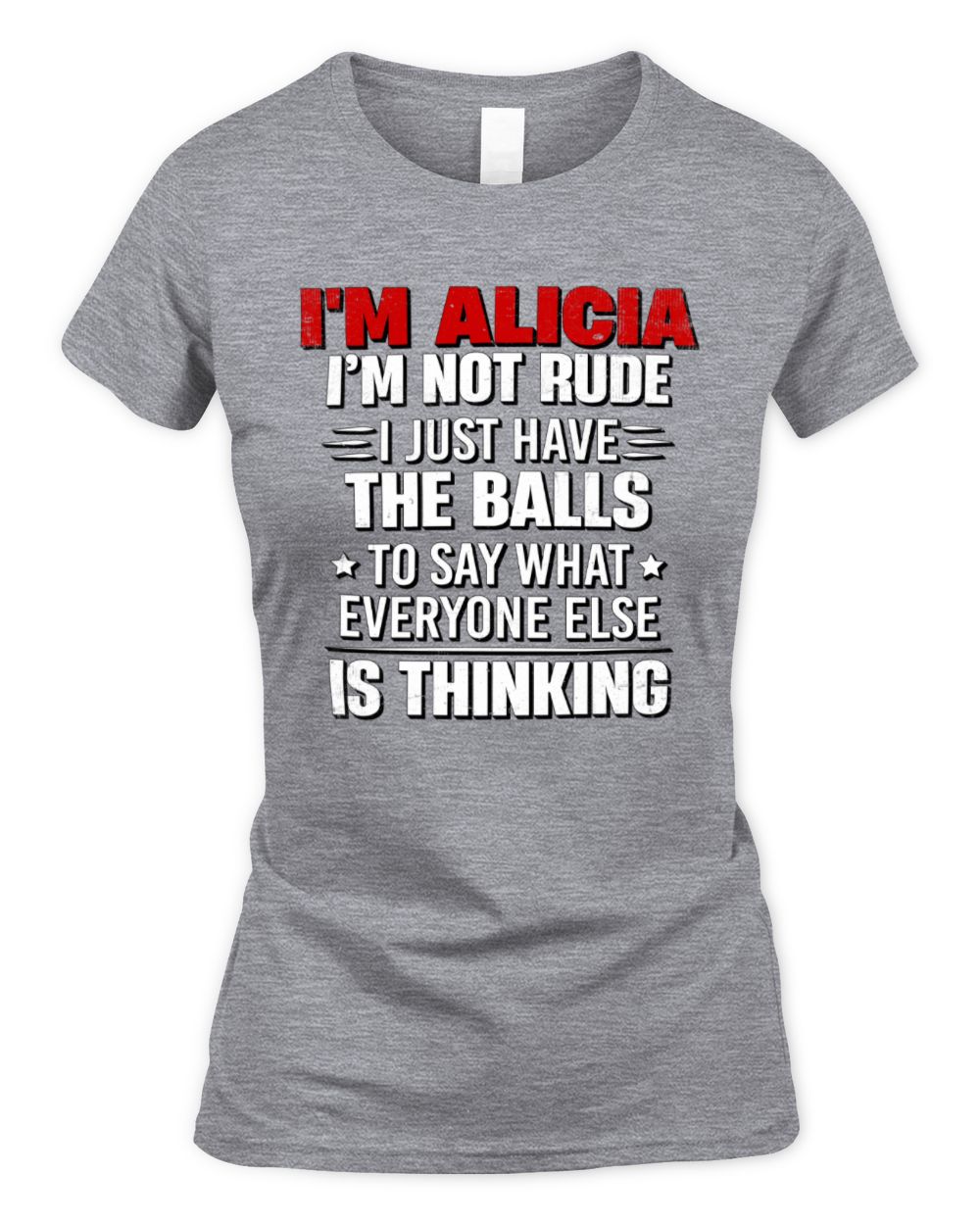 I'm Name I'm Not Rude I Just Have The Balls Funny T-Shirt ALICIA M1-46 / Women's Standard T-Shirt / sport grey