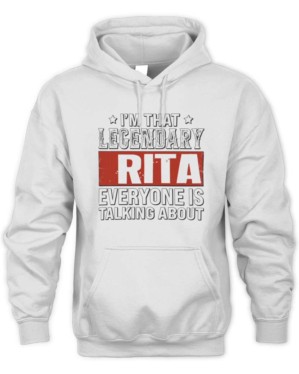 I'm That Legendary Name Everyone Is Talking About Funny Graphic T-Shirt RITA M1-73 / Unisex Hoodie / white