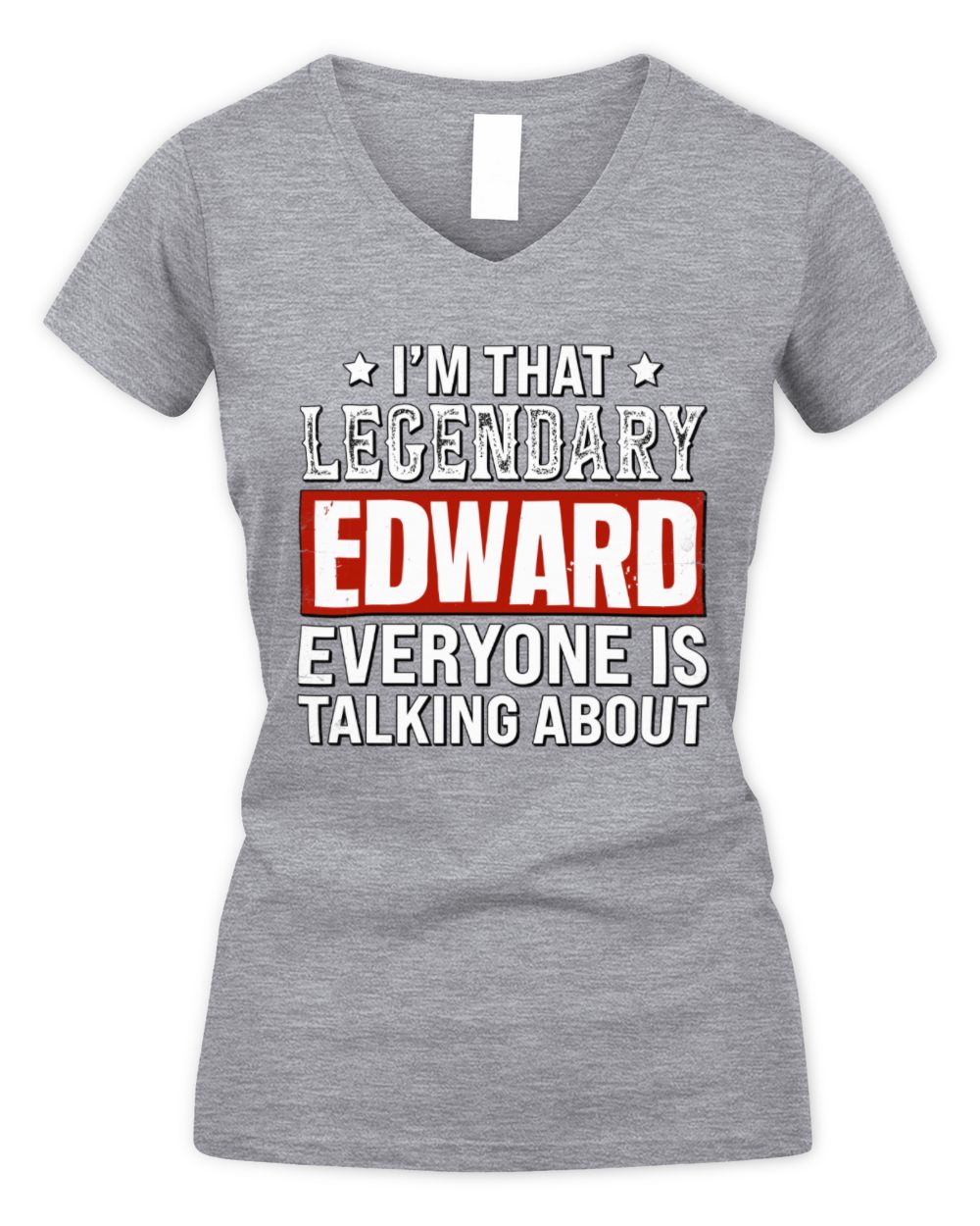 I'm That Legendary Name Everyone Is Talking About Funny Graphic T-Shirt EDWARD M1-73 / Women's V-Neck T-Shirt / sport grey