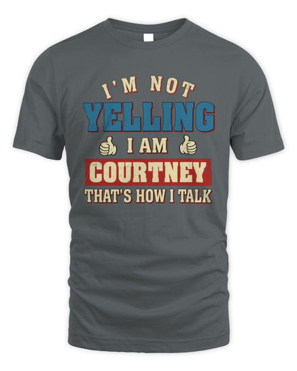 I'm Not Yelling I'm Name That's How I Talk Shirt COURTNEY M1-67 / Unisex Standard T-Shirt / charcoal