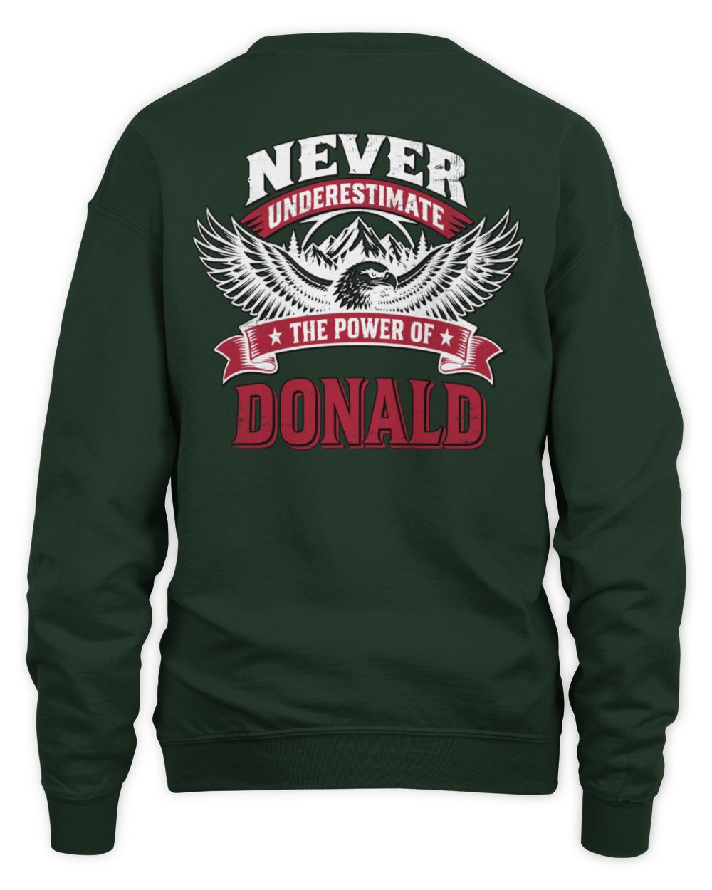 Never Underestimate Your Name Eagle Mountain Shirt DONALD M1-61 / Unisex Sweatshirt / forest green