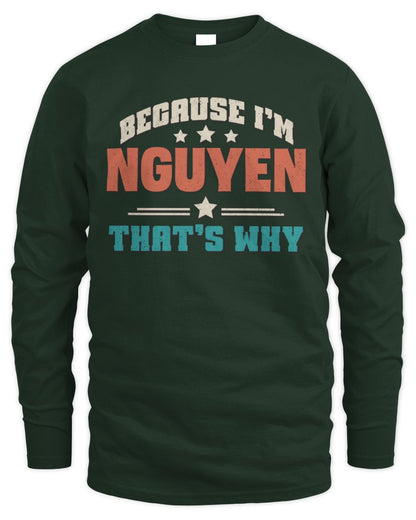 Because I'm Name That's Why Personalized Retro Shirt NGUYEN-49 / Men's Long Sleeved T-Shirt / forest green