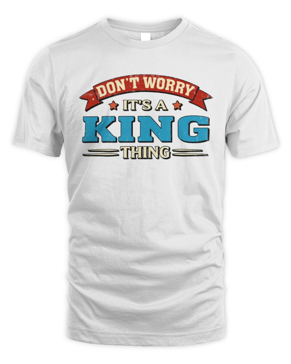 Don't Worry It's a Your Name Thing Funny Retro T-Shirt KING M1-57 / Unisex Standard T-Shirt / white