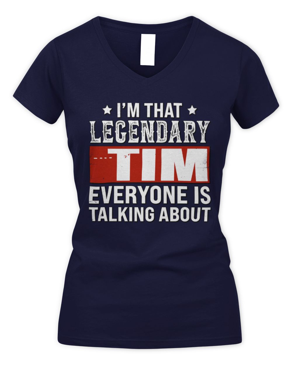 I'm That Legendary Name Everyone Is Talking About Funny Graphic T-Shirt TIM M1-73 / Women's V-Neck T-Shirt / navy