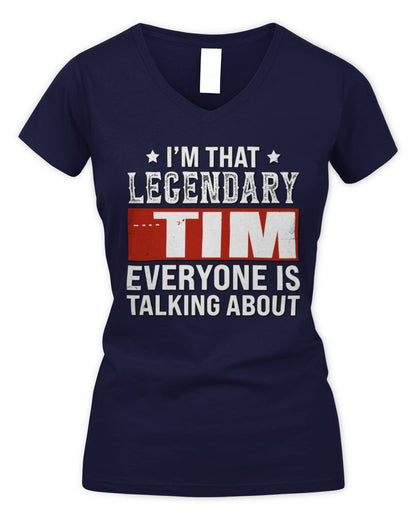 I'm That Legendary Name Everyone Is Talking About Funny Graphic T-Shirt TIM M1-73 / Women's V-Neck T-Shirt / navy