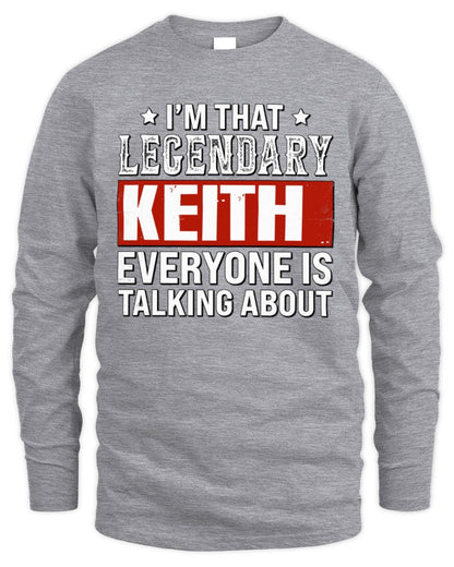 I'm That Legendary Name Everyone Is Talking About Funny Graphic T-Shirt KEITH M1-73 / Men's Long Sleeved T-Shirt / sport grey
