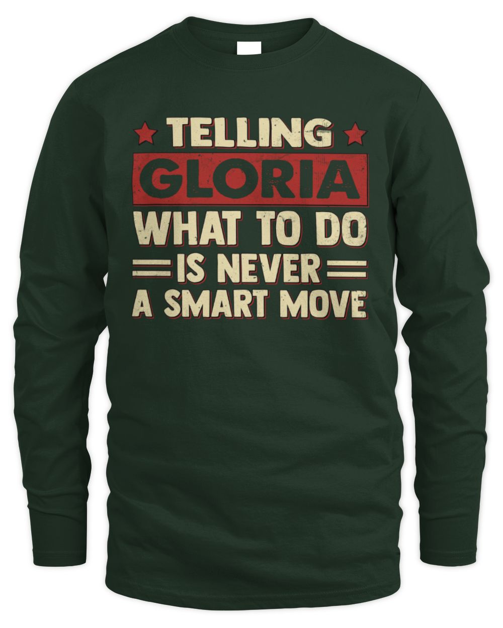 Telling Your Name What to Do Is Never a Smart Move Shirt GLORIA M1-66 / Men's Long Sleeved T-Shirt / forest green