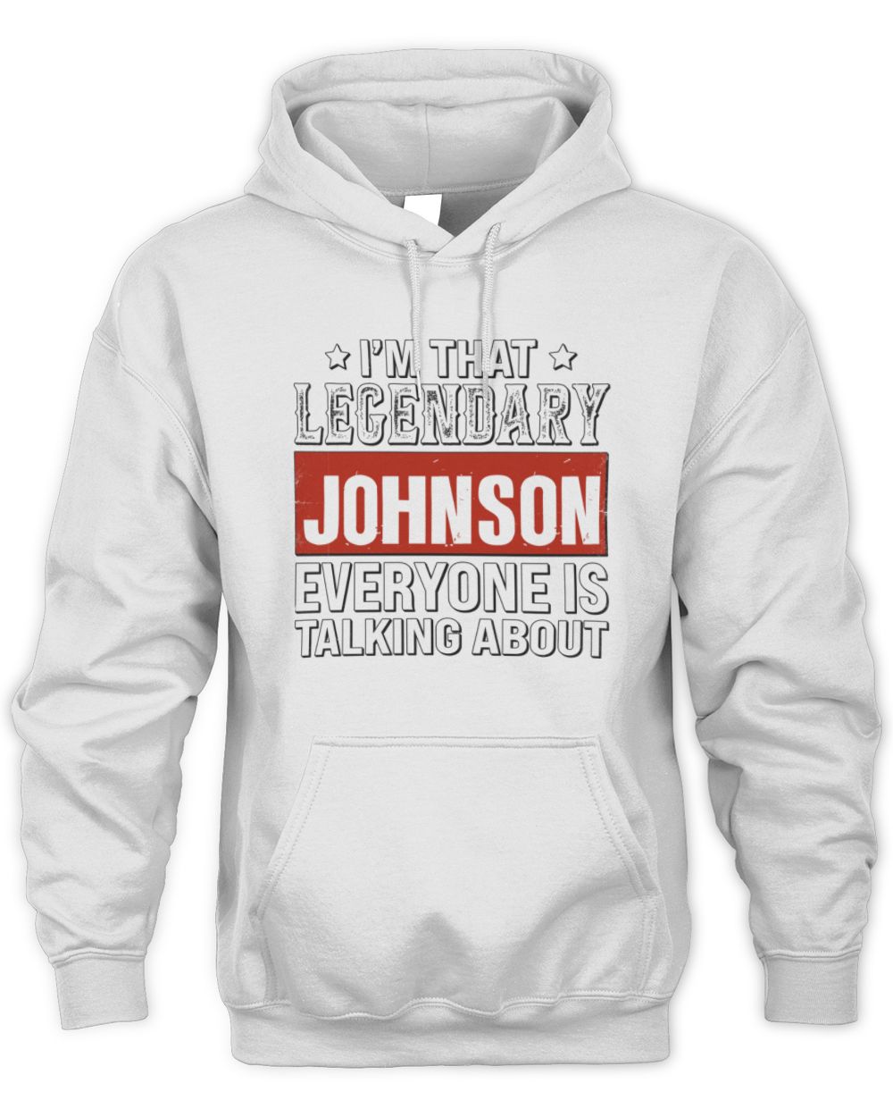 I'm That Legendary Name Everyone Is Talking About Funny Graphic T-Shirt JOHNSON M1-73 / Unisex Hoodie / white