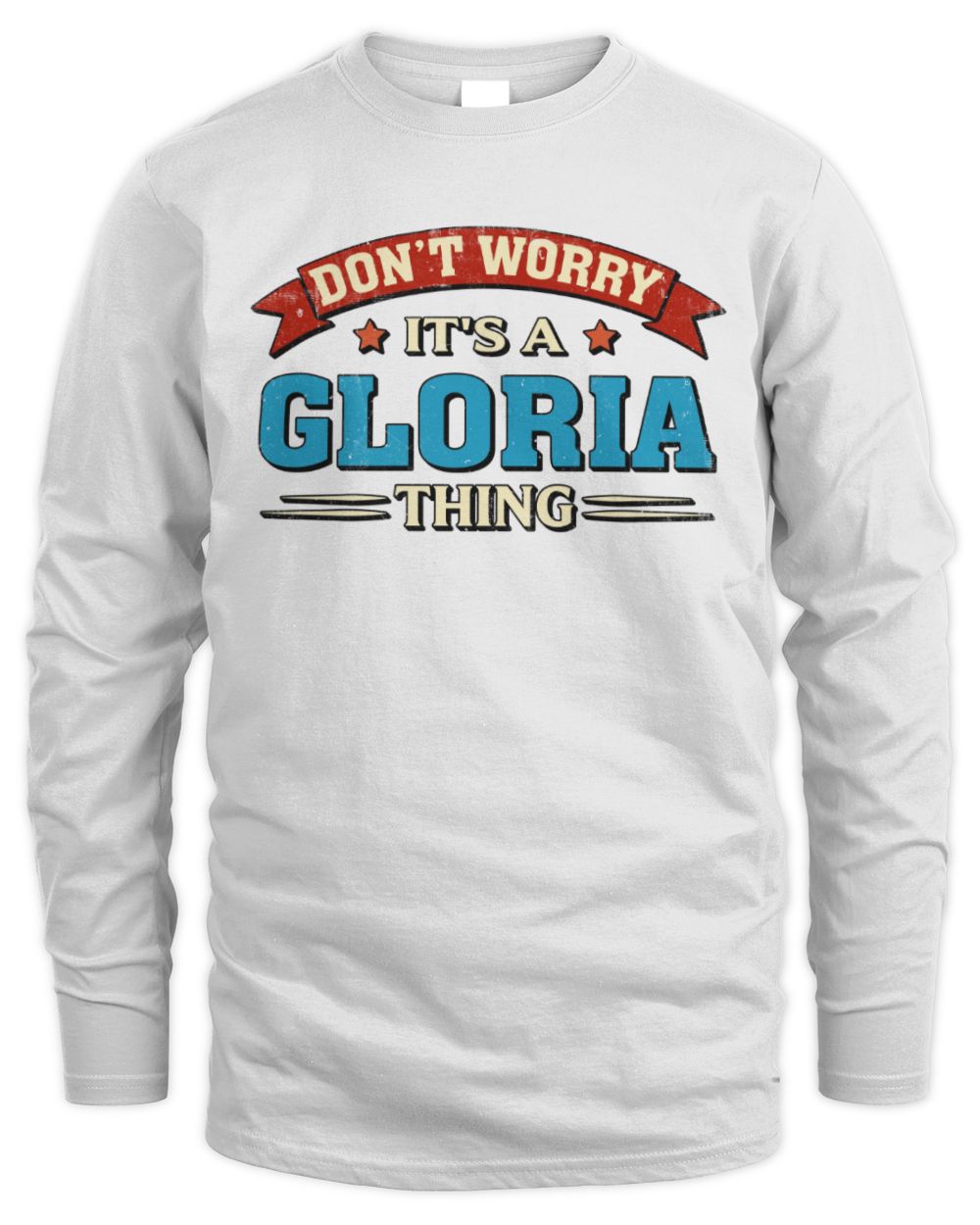 Don't Worry It's a Your Name Thing Funny Retro T-Shirt GLORIA M1-57 / Men's Long Sleeved T-Shirt / white