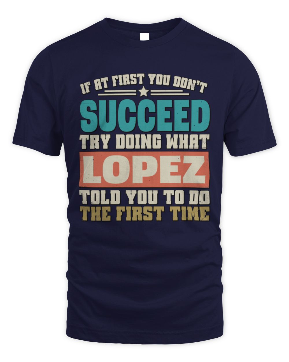 If at First You Don't Succeed Funny Vintage Shirt LOPEZ M1-53 / Unisex Standard T-Shirt / navy