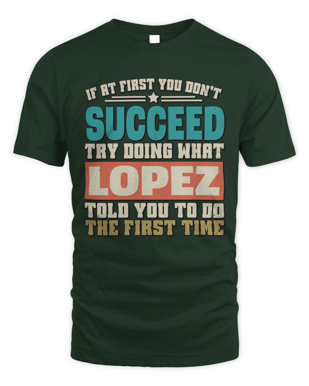 If at First You Don't Succeed Funny Vintage Shirt LOPEZ M1-53 / Unisex Standard T-Shirt / forest green
