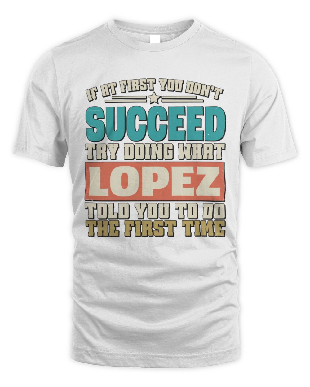 If at First You Don't Succeed Funny Vintage Shirt LOPEZ M1-53 / Unisex Standard T-Shirt / white