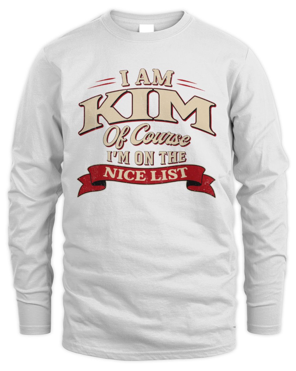 I'm Name Of Course I'm On The Nice List Funny Christmas Shirt KIM M1-68 / Men's Long Sleeved T-Shirt / white
