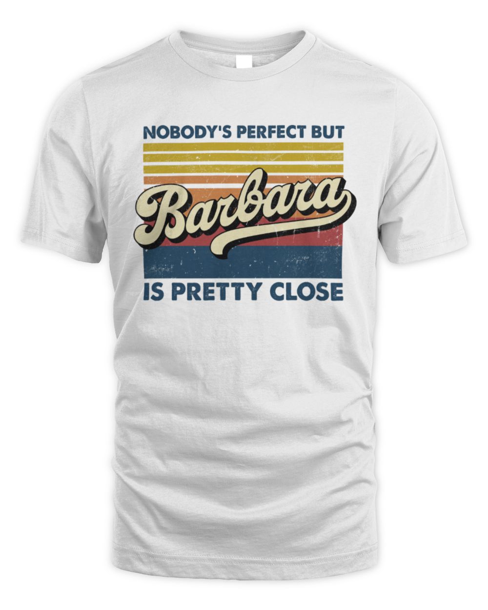 Nobody's Perfect But Your Name Is Pretty Close Retro Shirt BARBARA M1-65 / Unisex Standard T-Shirt / white