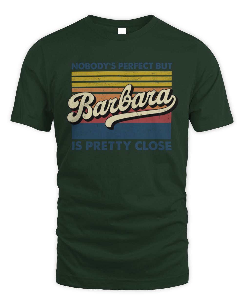 Nobody's Perfect But Your Name Is Pretty Close Retro Shirt BARBARA M1-65 / Unisex Standard T-Shirt / forest green