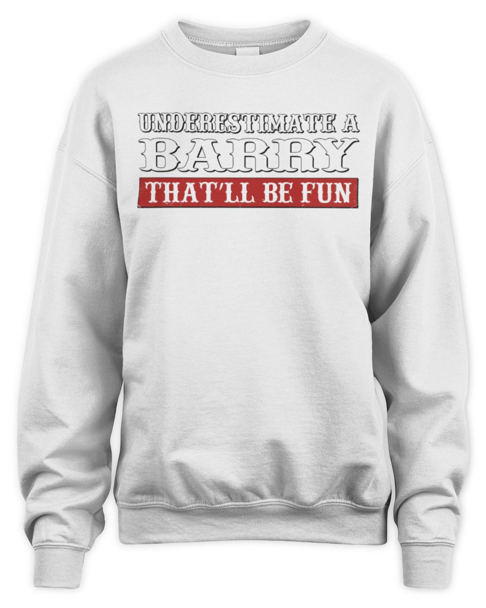 Underestimate Me That'll Be Fun Graphic T-Shirt BARRY M1-69 / Unisex Sweatshirt / white