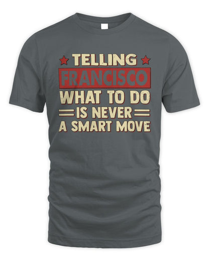 Telling Your Name What to Do Is Never a Smart Move Shirt FRANCISCO M1-66 / Unisex Standard T-Shirt / charcoal
