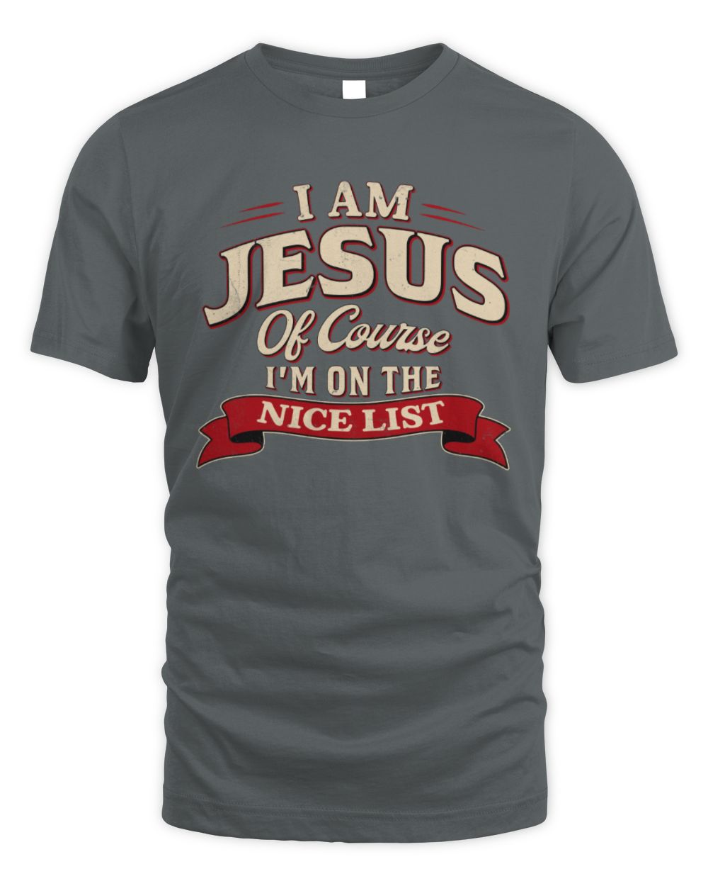 I'm Name Of Course I'm On The Nice List Funny Christmas Shirt JESUS M1-68 / Unisex Standard T-Shirt / charcoal